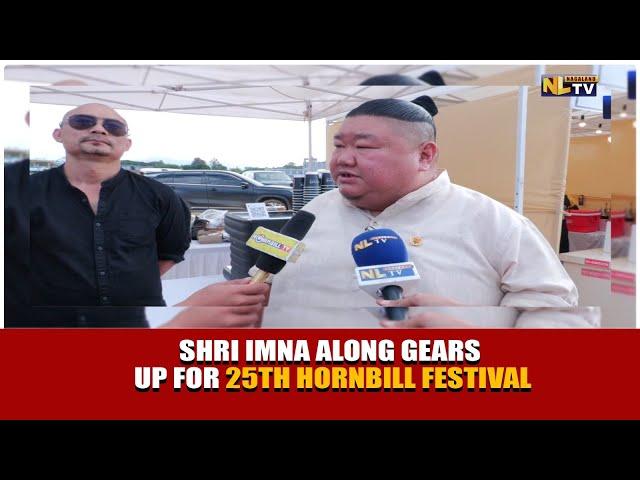 SHRI IMNA ALONG GEARS UP FOR 25TH HORNBILL FESTIVAL