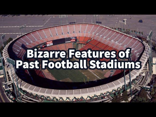 The Bizarre Features of Past Football Stadiums