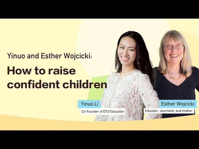 Yinuo and Esther Wojcicki: How to raise confident children  一诺对话“硅谷教母”Esther：摆脱焦虑教育，掌握孩子自我成长的秘籍