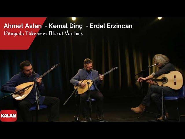 Ahmet Aslan & Kemal Dinç & Erdal Erzincan - Dünyada Tükenmez Murat Var imiş I © 2017 Kalan Müzik