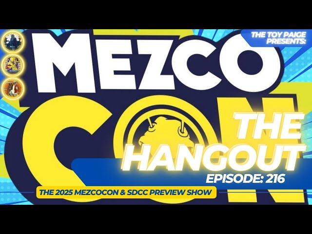 The Hangout Episode: 216 (#mezcotoyz #mezcocon2025)      | The 2025 Mezco Con & SDCC Preview Show |