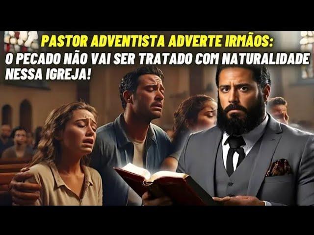 PASTOR ADVENTISTA ADVERTE IRMOS: