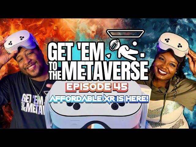 Get'Em To The Metaverse Episode 45| AFFORDABLE MIXED REALITY IS HERE!