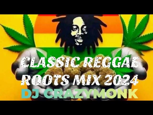 CLASSIC REGGAE ROOTS REBORN MIX 2024 - DJ CRAZYMONK