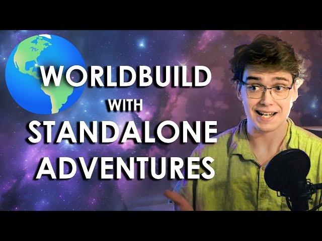 Worldbuild with Standalone Adventures