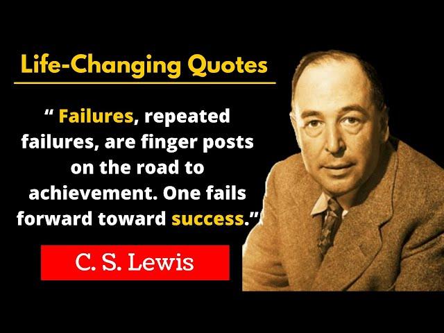 C. S. Lewis - Life-Changing Quotes that are Really Worth Listening To | Wise Quotes by C. S. Lewis