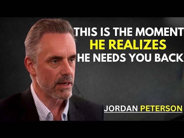 This Is the Moment He Realizes He Needs You Back | Jordan Peterson Insights