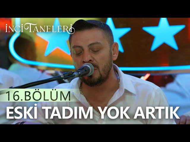 Eski Tadım Yok Artık - İnci Taneleri (16. Bölüm)