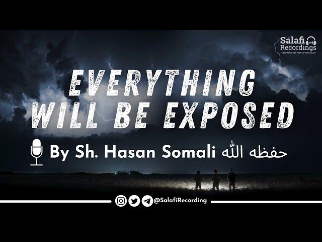 [POWERFUL REMINDER] Everything will be EXPOSED! - By Sh. Hasan Somali حفظه الله