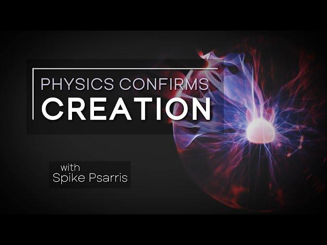 Origins: Physics Confirms Creation