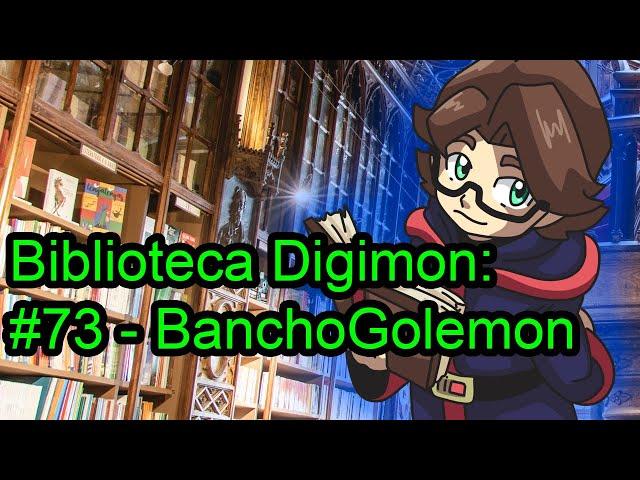 Biblioteca Digimon: #73 - BanchoGolemon