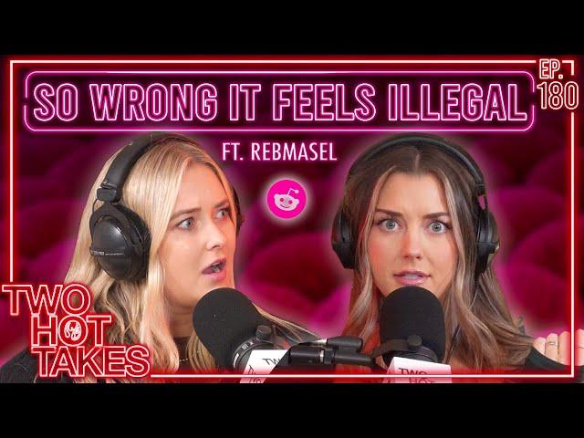 So Wrong it Feels Illegal.. Ft. Rebmasel || Two Hot Takes Podcast || Reddit Stories