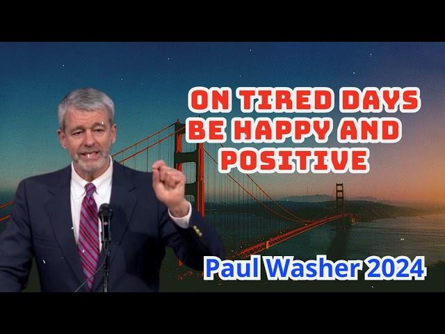 Paul Washer Sermons 2024 - On Tired Days Be Happy And Positive