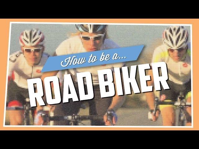 How To Be A Road Biker