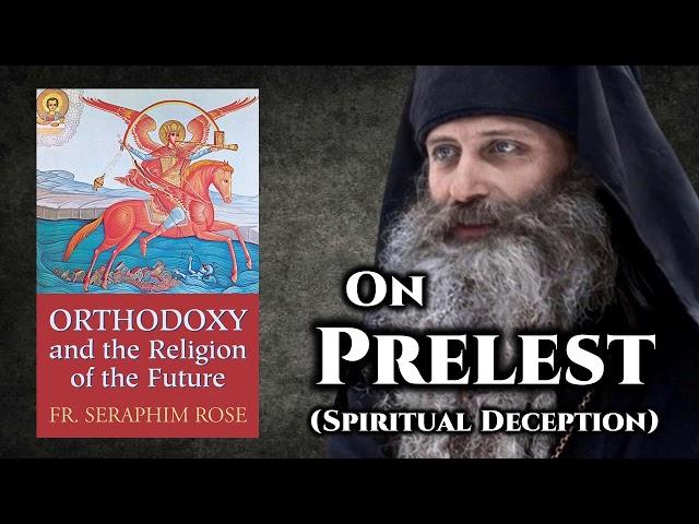 On Prelest (Spiritual Deception) - Fr. Seraphim Rose