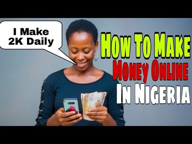 How To Make Money Online In Nigeria | How To Make Money In Nigeria As a Student