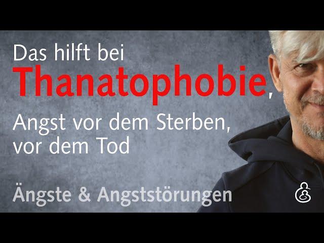 Thanatophobie, die übersteigerte Angst vor dem Tod, vor dem Sterben: Ursachen, Tipps, Hilfe