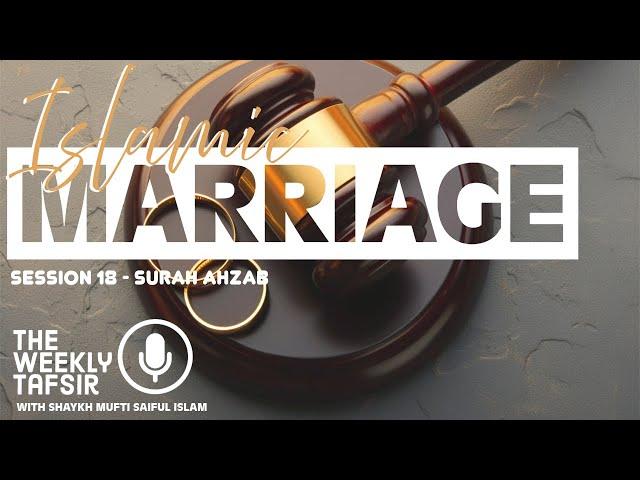 Islamic Marriage | Surah Ahzab - Session 18