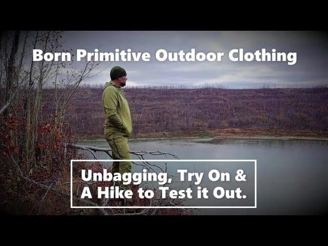 Born Primitive Outdoor Clothing Unbagging, Try on and a Hike to Test it out