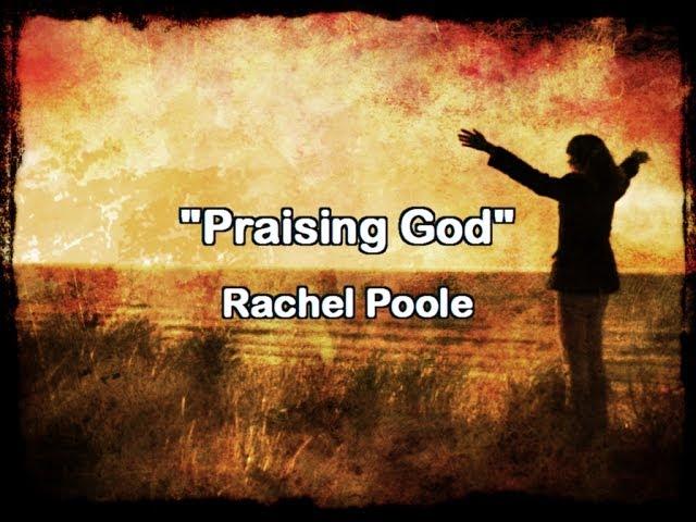 Praising God - Rachel Poole