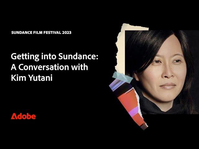 Getting a Film into Sundance Film Festival | Interview with Kim Yutani | Adobe Video