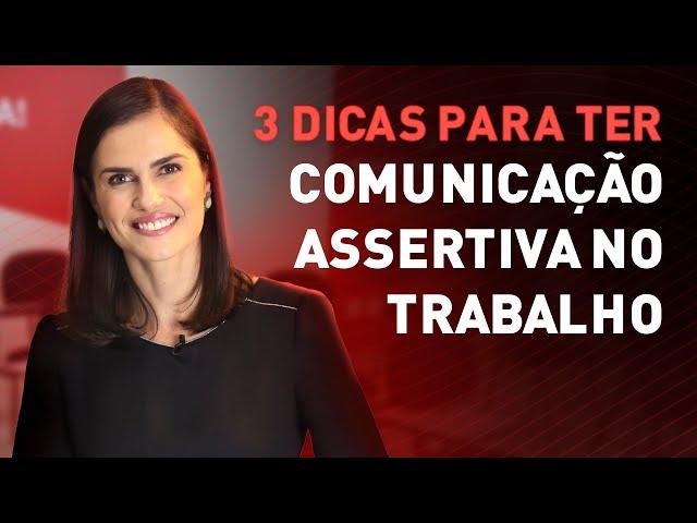 3 dicas para ter Comunicação Assertiva no trabalho