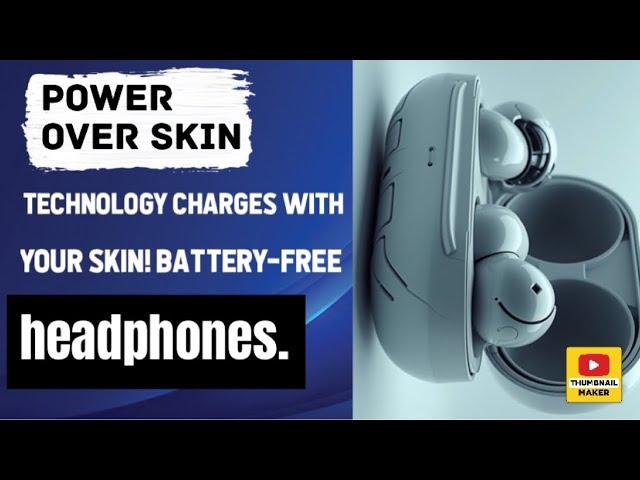 Power-over-Skin technology charges with your skin! Battery-free headphones.