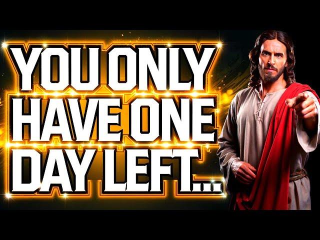 YOU ONLY HAVE ONE DAY LEFT TO... | God Says | God Message Today | Gods Message Now | God Helps