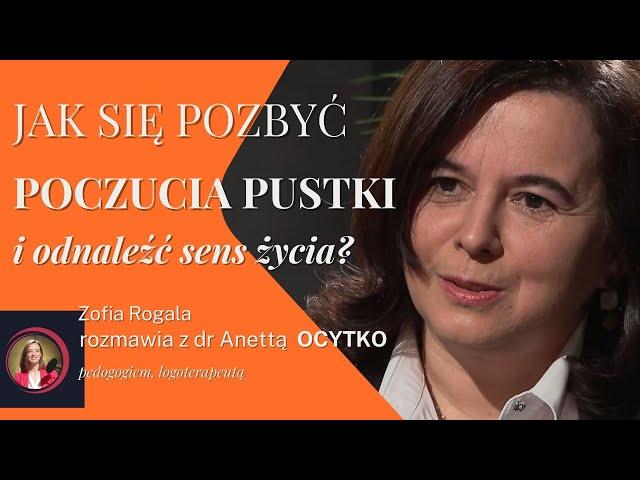 Jak się pozbyć poczucia pustki i odnaleźć sens życia? | dr Anetta Ocytko