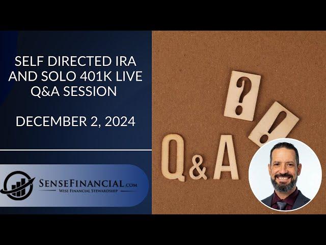 Self Directed IRA and Solo 401k Live Q&A Session December 2, 2024