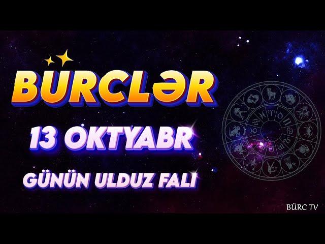 BÜRCLƏR 13 OKTYABR 2024 (Günün Ulduz Falı) BÜRC TV