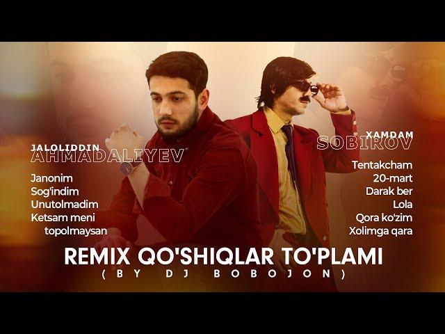 Xamdam Sobirov va Jaloliddin Ahmadaliyev - Remix qo'shiqlar to'plami (by Dj Bobojon)