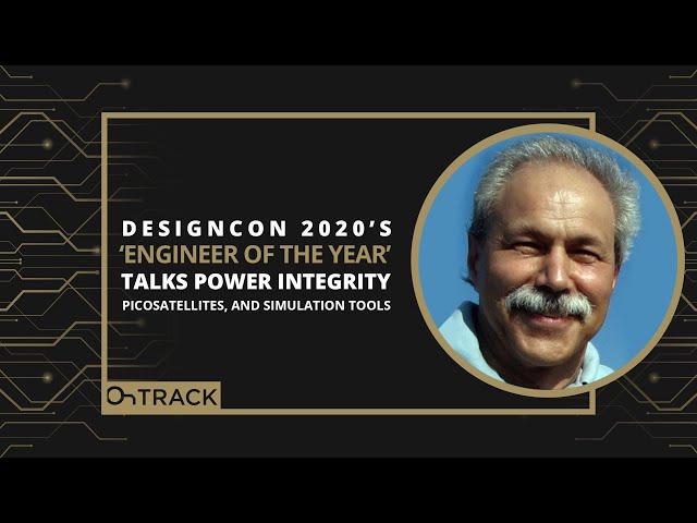 DesignCon 2020’s ‘Engineer of the Year’ Talks Power Integrity, Picosatellites, and Simulation Tools