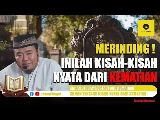 SIMAK BERIKUT !! KISAH NYATA DARI KEMATIAN - Kajian  USTADZ ABU HUMAIROH