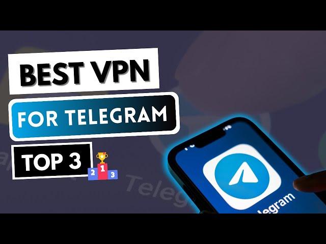 BEST VPN FOR TELEGRAM  Top 3 Best VPN for Telegram in 2024  Unblock Telegram