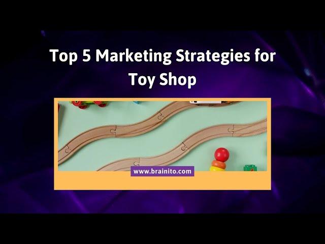 Marketing Strategies For Toy Brands