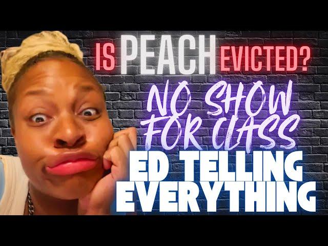 PEACH DRAMA CONTINUES AND ED PLANS TO SPILL THE TEA !