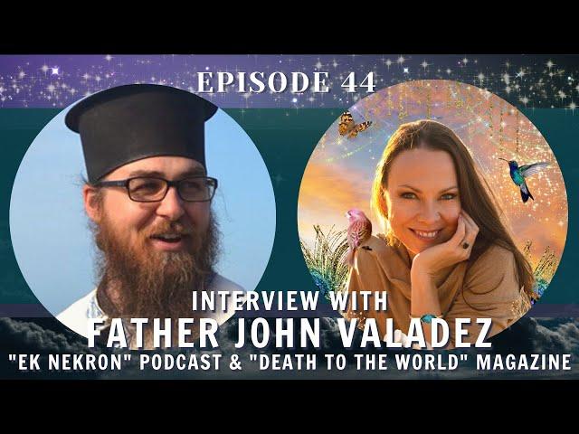 Ep 44 Father John Valadez on: "Death to the World", Fr Seraphim Rose, Fr Nektarios, and Fr TURBO!!