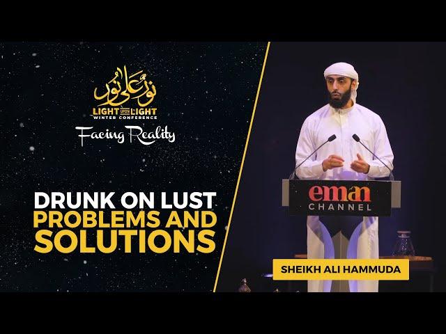 Drunk on lust Problems and solutions | Sheikh Ali Hammuda | Light Upon Light 2022