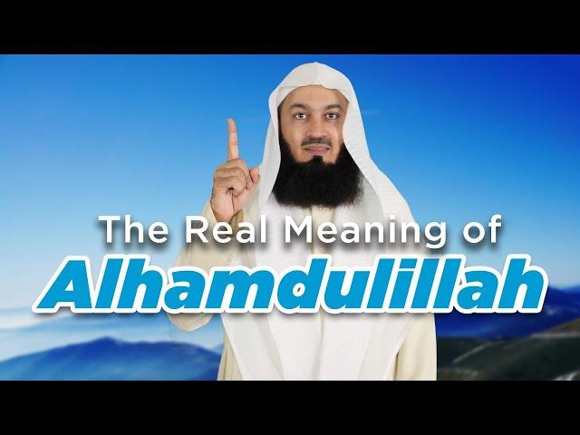 Many people say 'Alhamdulillah', but what does it mean? Mufti Menk