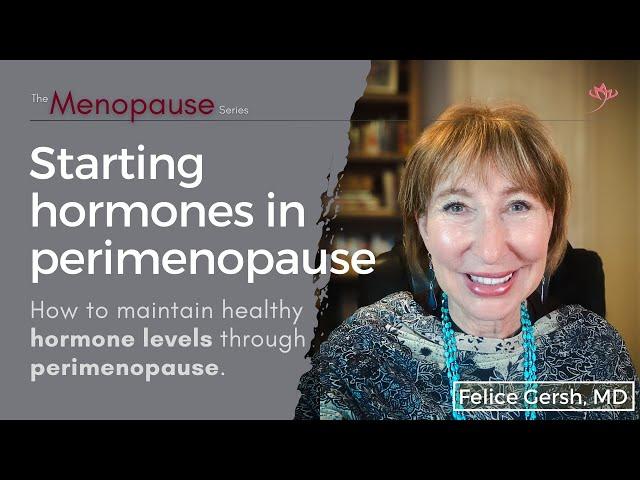 Starting hormones in perimenopause: why and how you should supplement | Felice Gersh, MD