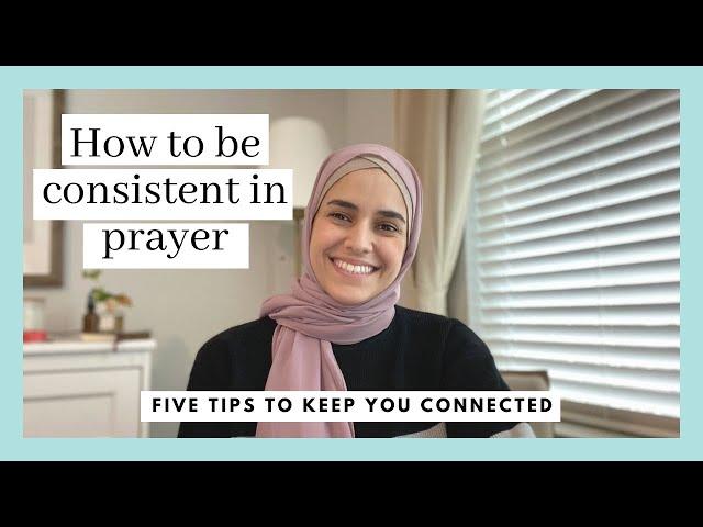 How To Be CONSISTENT in Prayer | 5 Practical Tips