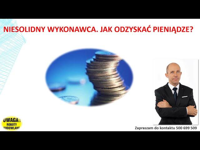 Niesolidny wykonawca  Jak odzyskać pieniądze