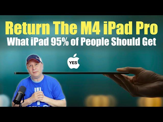 Why People Returned the M4 iPad Pro - What iPad Should Most Really Get?