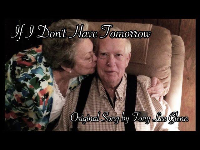 If I Don't Have Tomorrow - Original Song by Tony Lee Glenn