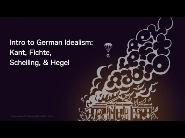 Intro to German Idealism: Kant, Fichte, Schelling, & Hegel