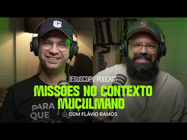 Missões no Contexto Muçulmano: Desafios e Experiências com Flávio Ramos | Podcast JesusCopy #190