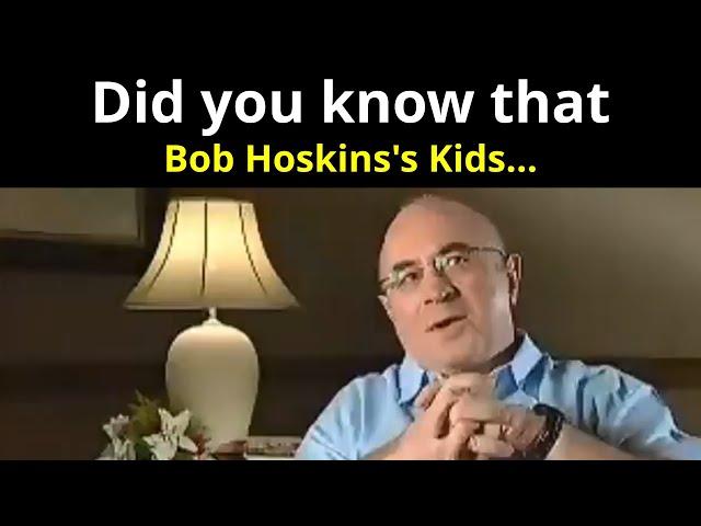 Did you know that Bob Hoskin's Kids...