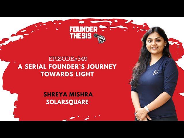 A serial founder's journey towards the light | Shreya Mishra @ SolarSquare