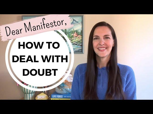 How to DEAL WITH DOUBT when Manifesting